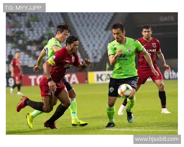 上港与全北佩雷拉激战在即球迷期待精彩对决与胜利时刻